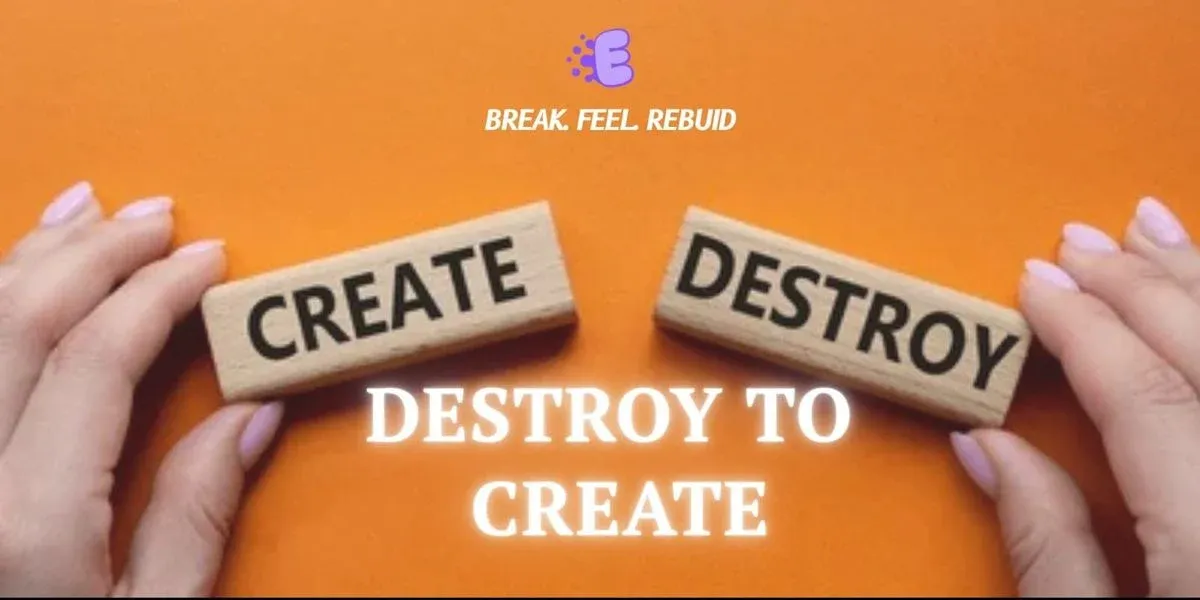 Destroy To Create